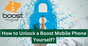 How to Unlock a Boost Mobile Phone Yourself?
